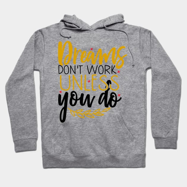 Dreams don't work unless you do Hoodie by Coral Graphics